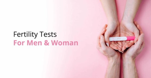 Fertility Tests (Semen Analysis for men, Ovarian Reserve for women)